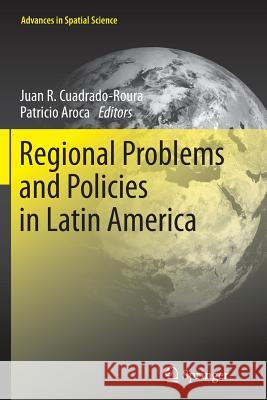 Regional Problems and Policies in Latin America Juan R. Cuadrado-Roura Patricio Aroca 9783662524763