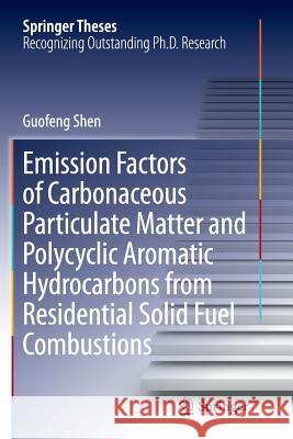 Emission Factors of Carbonaceous Particulate Matter and Polycyclic Aromatic Hydrocarbons from Residential Solid Fuel Combustions Guofeng Shen 9783662524770 Springer