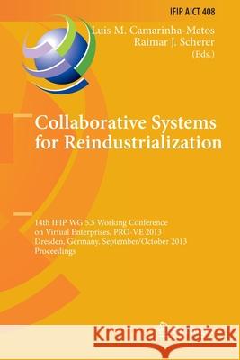 Collaborative Systems for Reindustrialization: 14th Ifip Wg 5.5 Working Conference on Virtual Enterprises, Pro-Ve 2013, Dresden, Germany, September 30 Camarinha-Matos, Luis M. 9783662524978 Springer