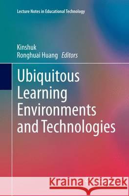 Ubiquitous Learning Environments and Technologies Kinshuk                                  Ronghuai Huang 9783662524992
