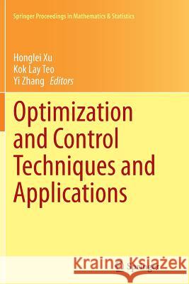 Optimization and Control Techniques and Applications Honglei Xu Kok Lay Teo Yi Zhang 9783662525081 Springer