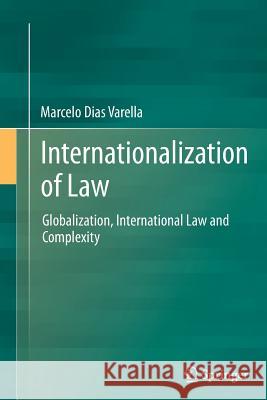 Internationalization of Law: Globalization, International Law and Complexity Varella, Marcelo Dias 9783662525104 Springer