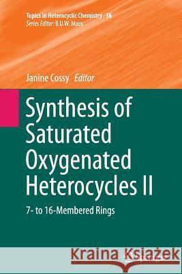 Synthesis of Saturated Oxygenated Heterocycles II: 7- To 16-Membered Rings Cossy, Janine 9783662525142 Springer