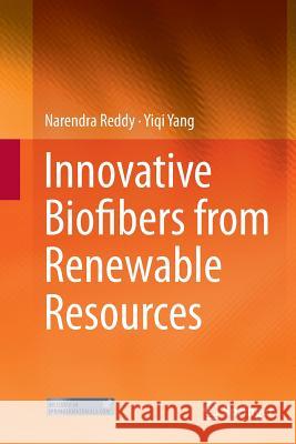 Innovative Biofibers from Renewable Resources Narendra Reddy Yiqi Yang 9783662525272