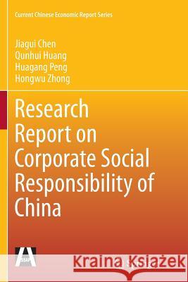 Research Report on Corporate Social Responsibility of China Jiagui Chen Qunhui Huang Huagang Peng 9783662525371 Springer