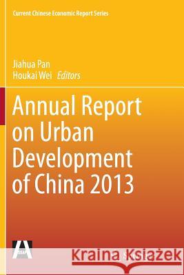 Annual Report on Urban Development of China 2013 Jiahua Pan Wei Houkai 9783662525395 Springer