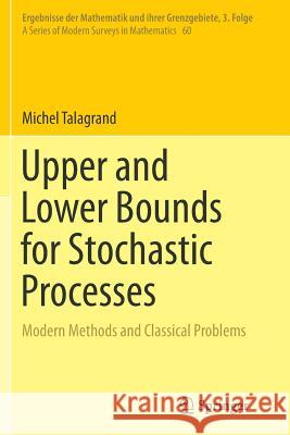Upper and Lower Bounds for Stochastic Processes: Modern Methods and Classical Problems Talagrand, Michel 9783662525463 Springer