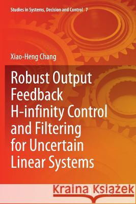 Robust Output Feedback H-Infinity Control and Filtering for Uncertain Linear Systems Chang, Xiao-Heng 9783662525494