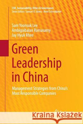 Green Leadership in China: Management Strategies from China's Most Responsible Companies Lee, Sam Yoonsuk 9783662525593 Springer