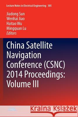 China Satellite Navigation Conference (Csnc) 2014 Proceedings: Volume III Sun, Jiadong 9783662525623