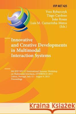 Innovative and Creative Developments in Multimodal Interaction Systems: 9th Ifip Wg 5.5 International Summer Workshop on Multimodal Interfaces, Enterf Rybarczyk, Yves 9783662525715