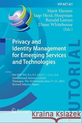 Privacy and Identity Management for Emerging Services and Technologies: 8th Ifip Wg 9.2, 9.5, 9.6/11.7, 11.4, 11.6 International Summer School, Nijmeg Hansen, Marit 9783662525722