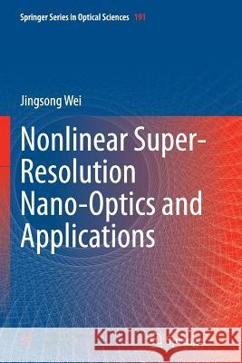 Nonlinear Super-Resolution Nano-Optics and Applications Jingsong Wei 9783662525739 Springer