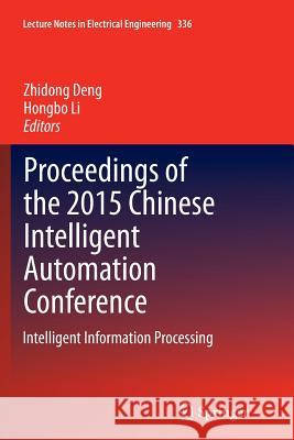 Proceedings of the 2015 Chinese Intelligent Automation Conference: Intelligent Information Processing Deng, Zhidong 9783662525906 Springer