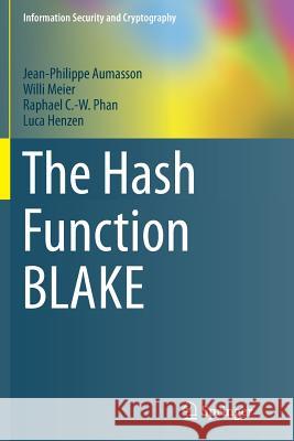 The Hash Function Blake Aumasson, Jean-Philippe 9783662525975 Springer