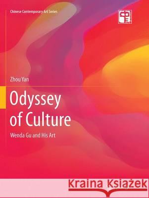 Odyssey of Culture: Wenda Gu and His Art Zhou, Yan 9783662526064 Springer