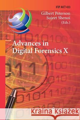 Advances in Digital Forensics X: 10th Ifip Wg 11.9 International Conference, Vienna, Austria, January 8-10, 2014, Revised Selected Papers Peterson, Gilbert 9783662526088
