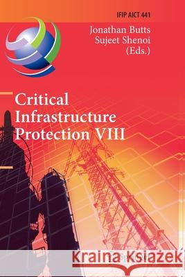 Critical Infrastructure Protection VIII: 8th Ifip Wg 11.10 International Conference, Iccip 2014, Arlington, Va, Usa, March 17-19, 2014, Revised Select Butts, Jonathan 9783662526163 Springer