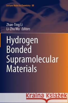 Hydrogen Bonded Supramolecular Materials Zhan-Ting Li Li-Zhu Wu 9783662526200 Springer