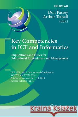 Key Competencies in Ict and Informatics: Implications and Issues for Educational Professionals and Management: Ifip Wg 3.4/3.7 International Conferenc Passey, Don 9783662526279 Springer