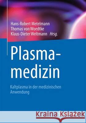 Plasmamedizin: Kaltplasma in Der Medizinischen Anwendung Metelmann, Hans-Robert 9783662526446 Springer