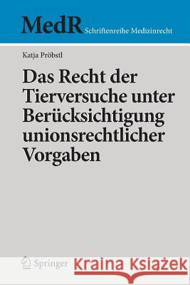 Das Recht Der Tierversuche Unter Berücksichtigung Unionsrechtlicher Vorgaben Pröbstl, Katja 9783662526484 Springer