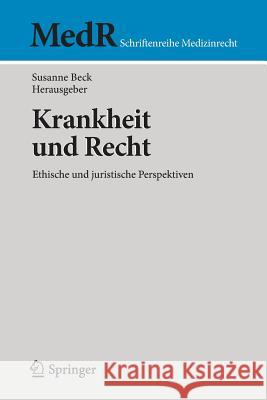 Krankheit Und Recht: Ethische Und Juristische Perspektiven Beck, Susanne 9783662526507 Springer