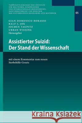 Assistierter Suizid: Der Stand Der Wissenschaft: Mit Einem Kommentar Zum Neuen Sterbehilfe-Gesetz Borasio, Gian Domenico 9783662526682 Springer
