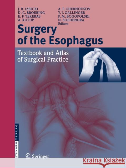 Surgery of the Esophagus: Textbook and Atlas of Surgical Practice Izbicki, Jakob R. 9783662526903 Steinkopff