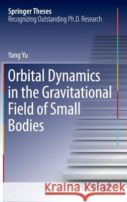 Orbital Dynamics in the Gravitational Field of Small Bodies Yang Yu 9783662526910