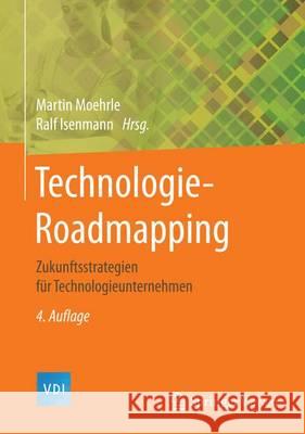 Technologie-Roadmapping: Zukunftsstrategien Für Technologieunternehmen Möhrle, Martin G. 9783662527085