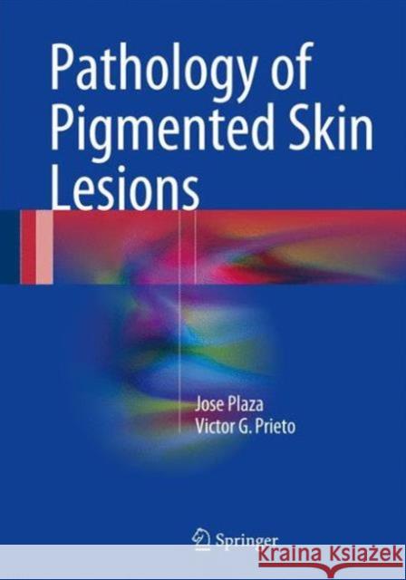 Pathology of Pigmented Skin Lesions Jose Plaza Victor G. Prieto 9783662527191