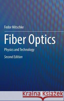 Fiber Optics: Physics and Technology Mitschke, Fedor 9783662527627