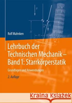 Lehrbuch Der Technischen Mechanik - Band 1: Starrkörperstatik: Grundlagen Und Anwendungen Mahnken, Rolf 9783662527849 Springer Vieweg