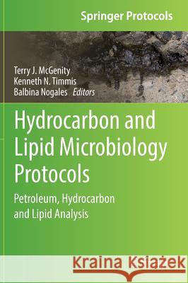Hydrocarbon and Lipid Microbiology Protocols: Petroleum, Hydrocarbon and Lipid Analysis McGenity, Terry J. 9783662527917 Springer