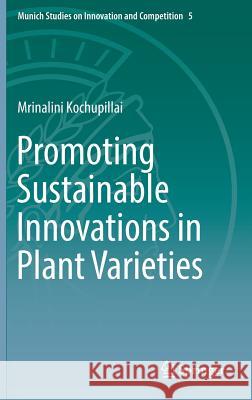 Promoting Sustainable Innovations in Plant Varieties Mrinalini Kochupillai 9783662527955