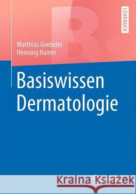 Basiswissen Dermatologie Matthias Goebeler Henning Hamm 9783662528105 Springer
