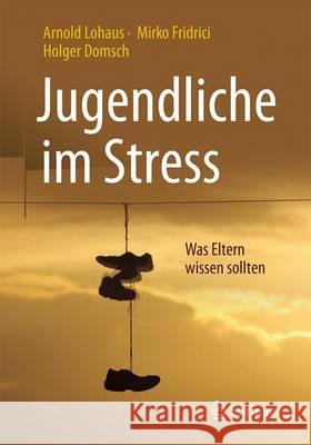 Jugendliche Im Stress: Was Eltern Wissen Sollten Lohaus, Arnold 9783662528600 Springer