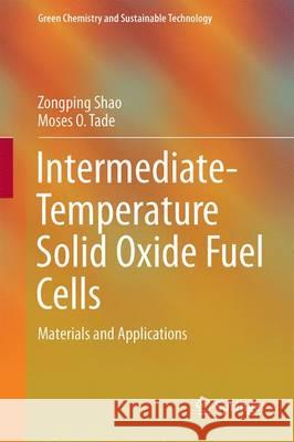 Intermediate-Temperature Solid Oxide Fuel Cells: Materials and Applications Shao, Zongping 9783662529348 Springer