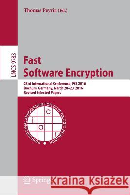Fast Software Encryption: 23rd International Conference, Fse 2016, Bochum, Germany, March 20-23, 2016, Revised Selected Papers Peyrin, Thomas 9783662529928 Springer