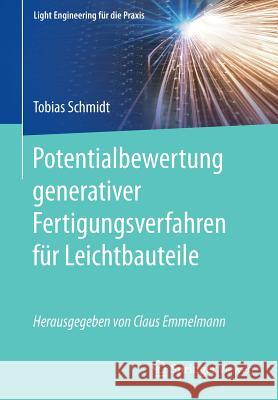 Potentialbewertung Generativer Fertigungsverfahren Für Leichtbauteile Schmidt, Tobias 9783662529959