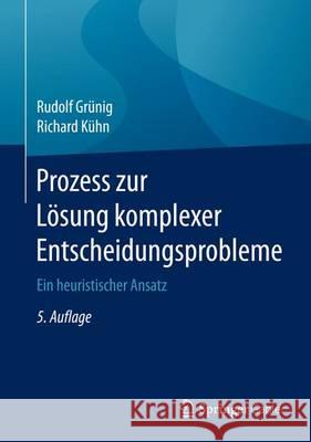 Prozess Zur Lösung Komplexer Entscheidungsprobleme: Ein Heuristischer Ansatz Grünig, Rudolf 9783662530016