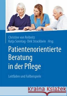 Patientenorientierte Beratung in Der Pflege: Leitfäden Und Fallbeispiele Von Reibnitz, Christine 9783662530276 Springer