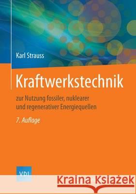 Kraftwerkstechnik: Zur Nutzung Fossiler, Nuklearer Und Regenerativer Energiequellen Strauss, Karl 9783662530290 Springer Vieweg