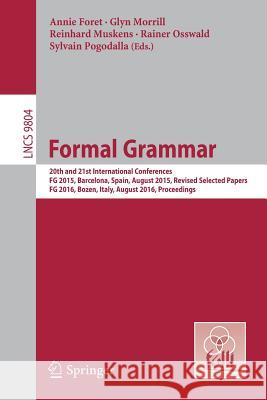 Formal Grammar: 20th and 21st International Conferences, FG 2015, Barcelona, Spain, August 2015, Revised Selected Papers. FG 2016, Boz Foret, Annie 9783662530412 Springer