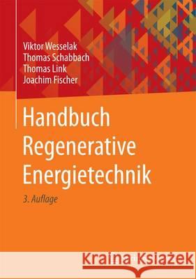 Handbuch Regenerative Energietechnik Viktor Wesselak Thomas Schabbach Thomas Link 9783662530726 Springer Vieweg