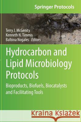 Hydrocarbon and Lipid Microbiology Protocols: Bioproducts, Biofuels, Biocatalysts and Facilitating Tools McGenity, Terry J. 9783662531136 Springer