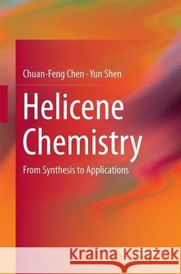 Helicene Chemistry: From Synthesis to Applications Chen, Chuan-Feng 9783662531662