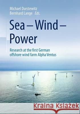 Sea - Wind - Power: Research at the First German Offshore Wind Farm Alpha Ventus Durstewitz, Michael 9783662531785 Springer