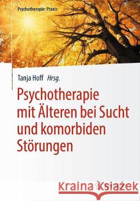 Psychotherapie Mit Älteren Bei Sucht Und Komorbiden Störungen Hoff, Tanja 9783662531952 Springer